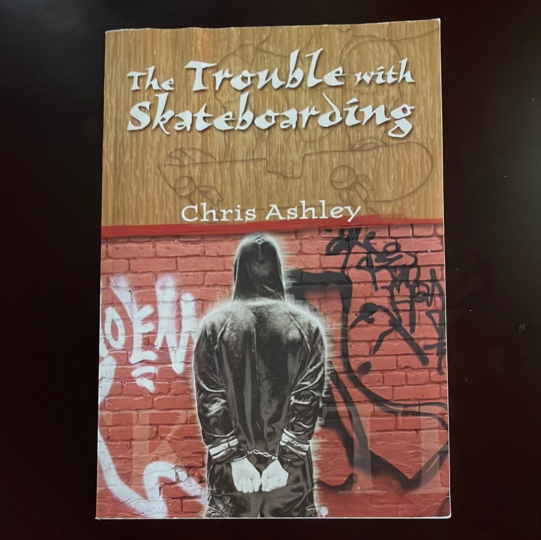 The Trouble with Skateboarding (Signed) - Ashley, Chris