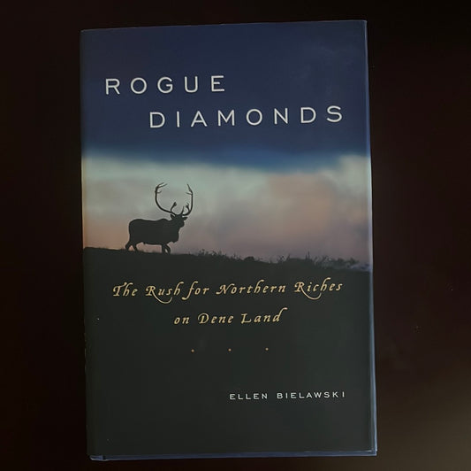 Rogue Diamonds: The Rush for Northern Riches on Dene Land (Signed) - Bielawski, Ellen