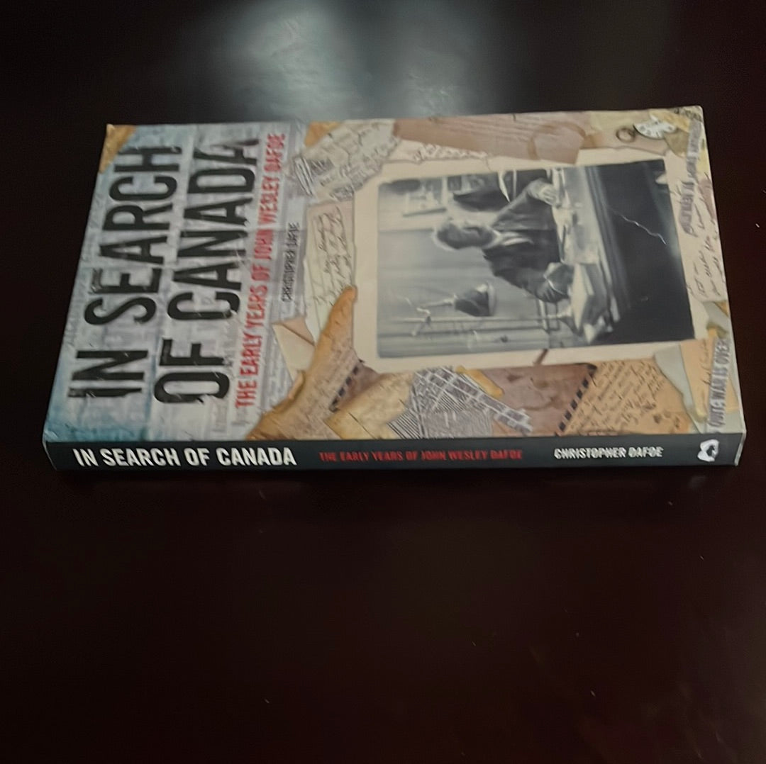 In Search of Canada: The Early Years of John Wesley Dafoe (Signed) - Dafoe, Christopher