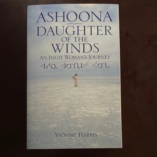 Ashoona, Daughter of the Winds: An Inuit Woman's Journey - Harris, Yvonne