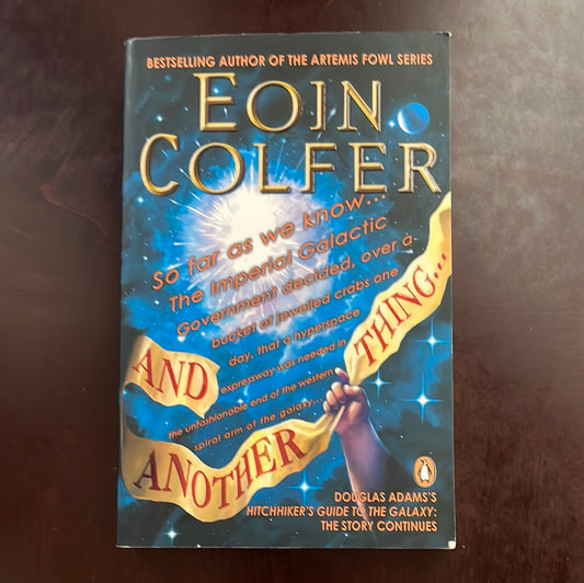 And Another Thing: Douglas Adam's Hitchiker's Guide To The Galaxy Part Six Of Three - Colfer, Eoin