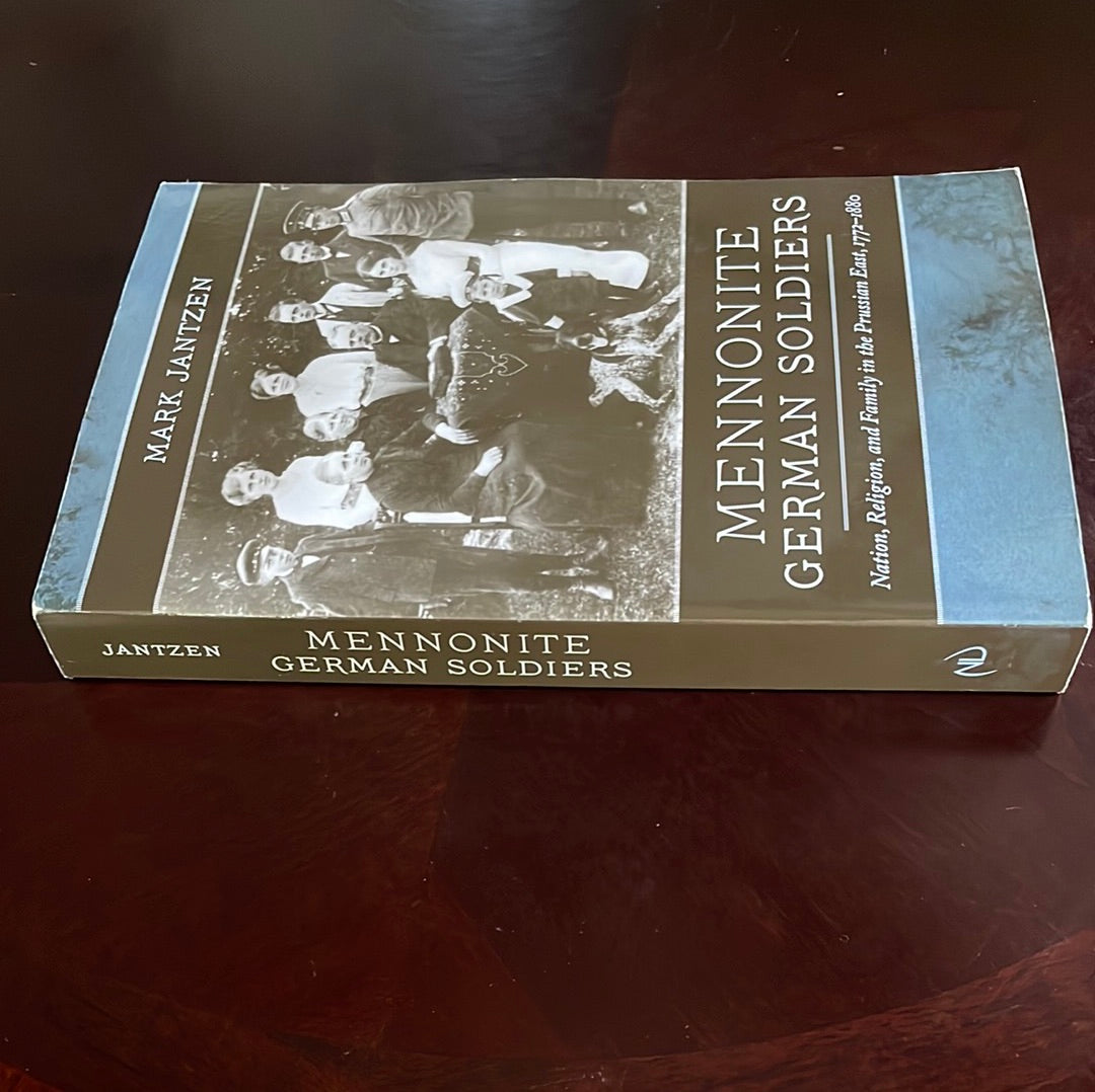 Mennonite German Soldiers: Nation, Religion, and Family in the Prussian East, 1772-1880 - Jantzen, Mark