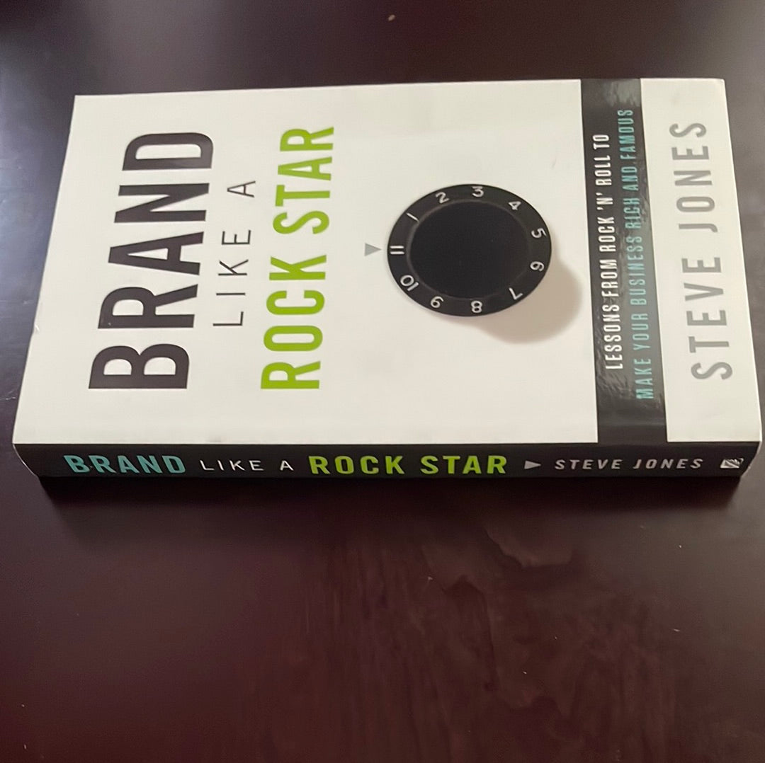 Brand Like a Rock Star: Lessons from Rock 'n' Roll to Make Your Business Rich & Famous (Inscribed) - Jones, Steve