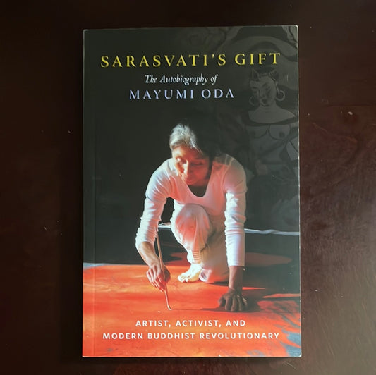 Sarasvati's Gift: The Autobiography of Mayumi Oda--Artist, Activist, and Modern Buddhist Revolutionary - Oda, Mayumi