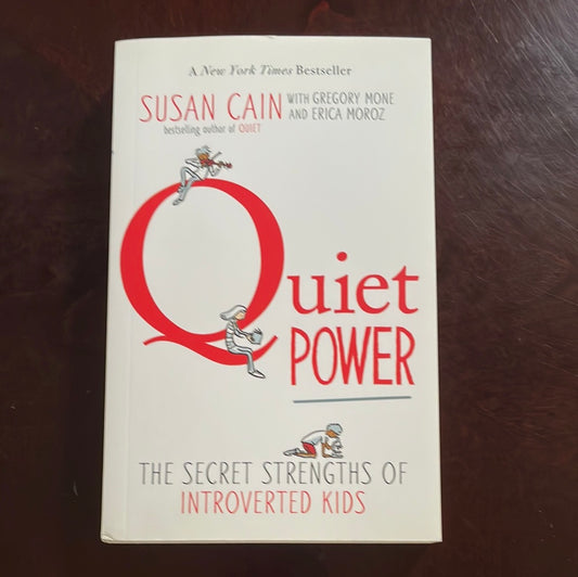 Quiet Power : The Secret Strengths of Introverted Kids - Cain, Susan; Mone, Gregory; Moroz, Erica