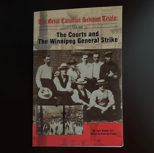 The Courts and the Winnipeg General Strike : The Great Canadian Sedition Trials - Walker. Jack; Fraser, Duncan