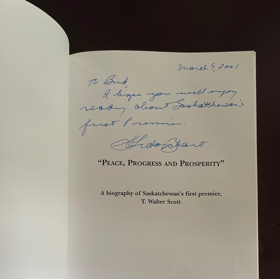 Peace, Progress and Prosperity: A Biography of Saskatchewan's First Premier, T. Walter Scott (Inscribed) - Barnhart, Gordon L.