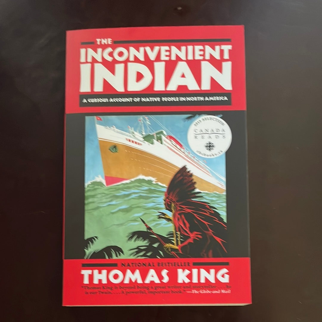 The Inconvenient Indian: A Curious Account of Native People in North America - King, Thomas