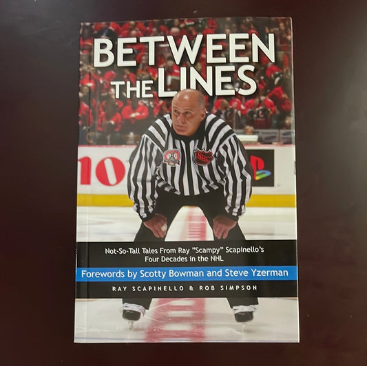 Between the Lines: Not-So-Tall Tales From Ray "Scampy": Scapinello's Four Decades in the NHL - Scapinello, Ray; Simpson, Rob