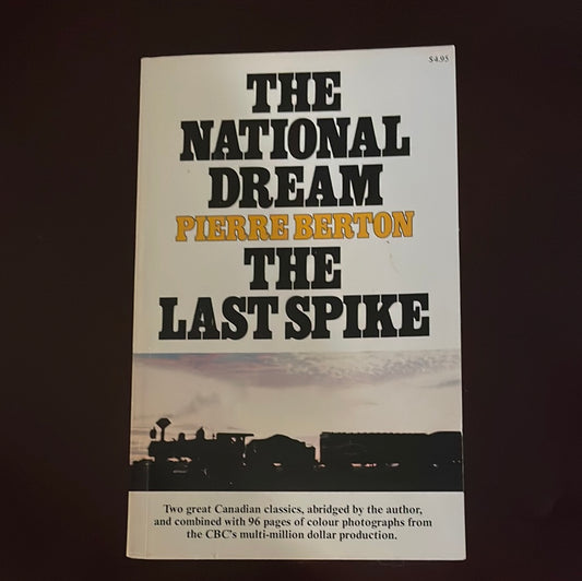 The National Dream / The Last Spike - Berton, Pierre