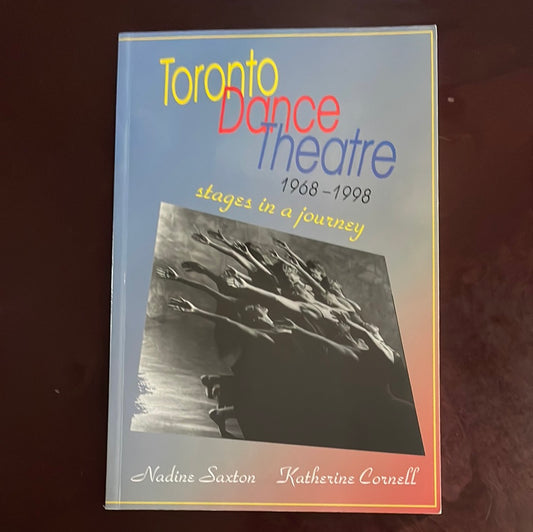Toronto Dance Theatre 1968-1998: Stages in a Journey (Inscribed) - Saxton, Nadine; Cornell, Katherine
