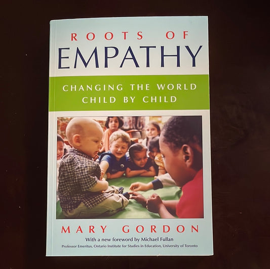 Roots of Empathy : Changing the World, Child by Child - Gordon, Mary