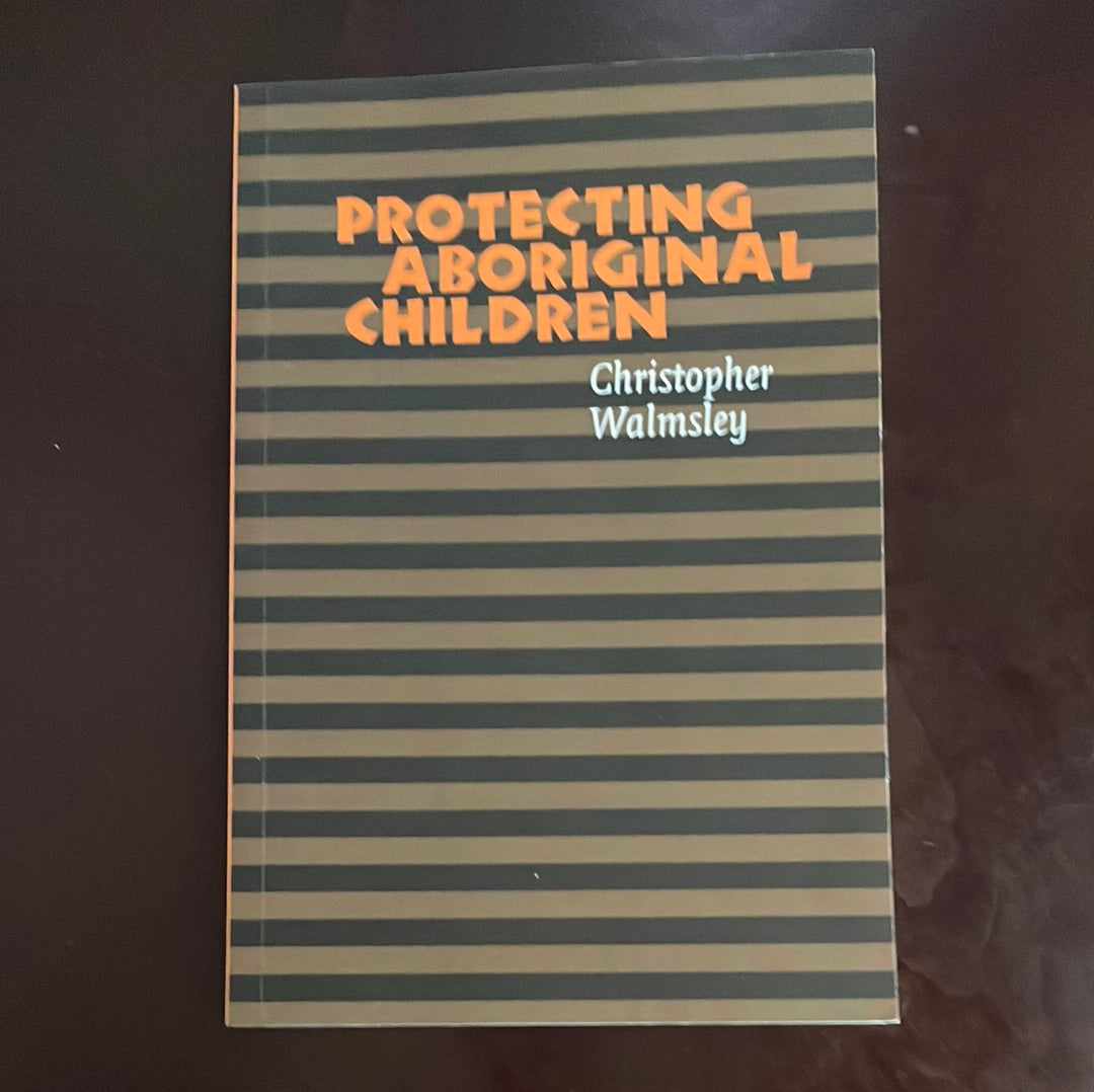 Protecting Aboriginal Children - Walmsley, Chris