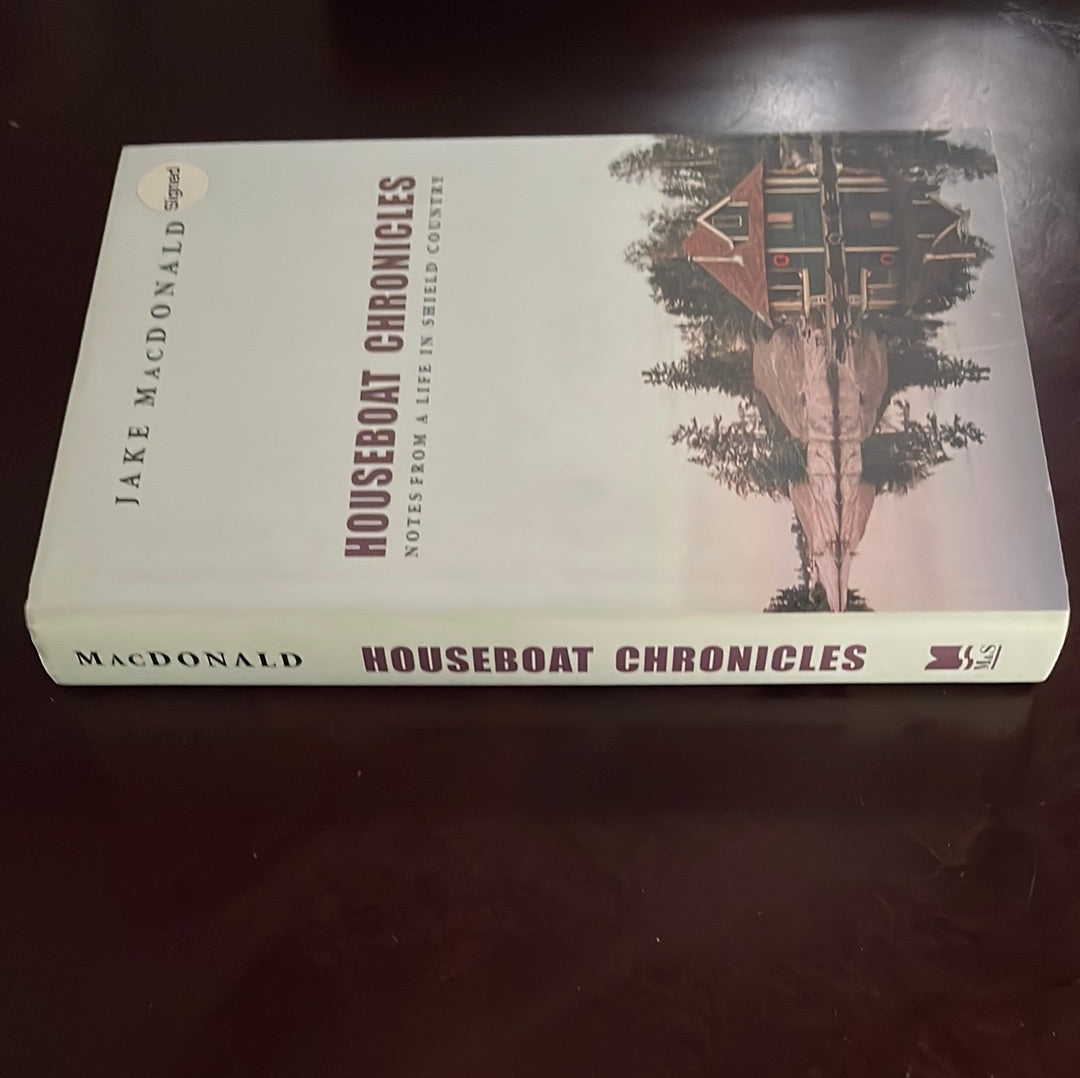 Houseboat Chronicles : Notes From a Life in Shield Country (Signed) - MacDonald, Jake