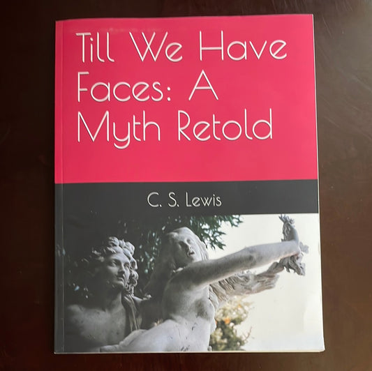 Till We Have Faces: A Myth Retold - Lewis, C.S.