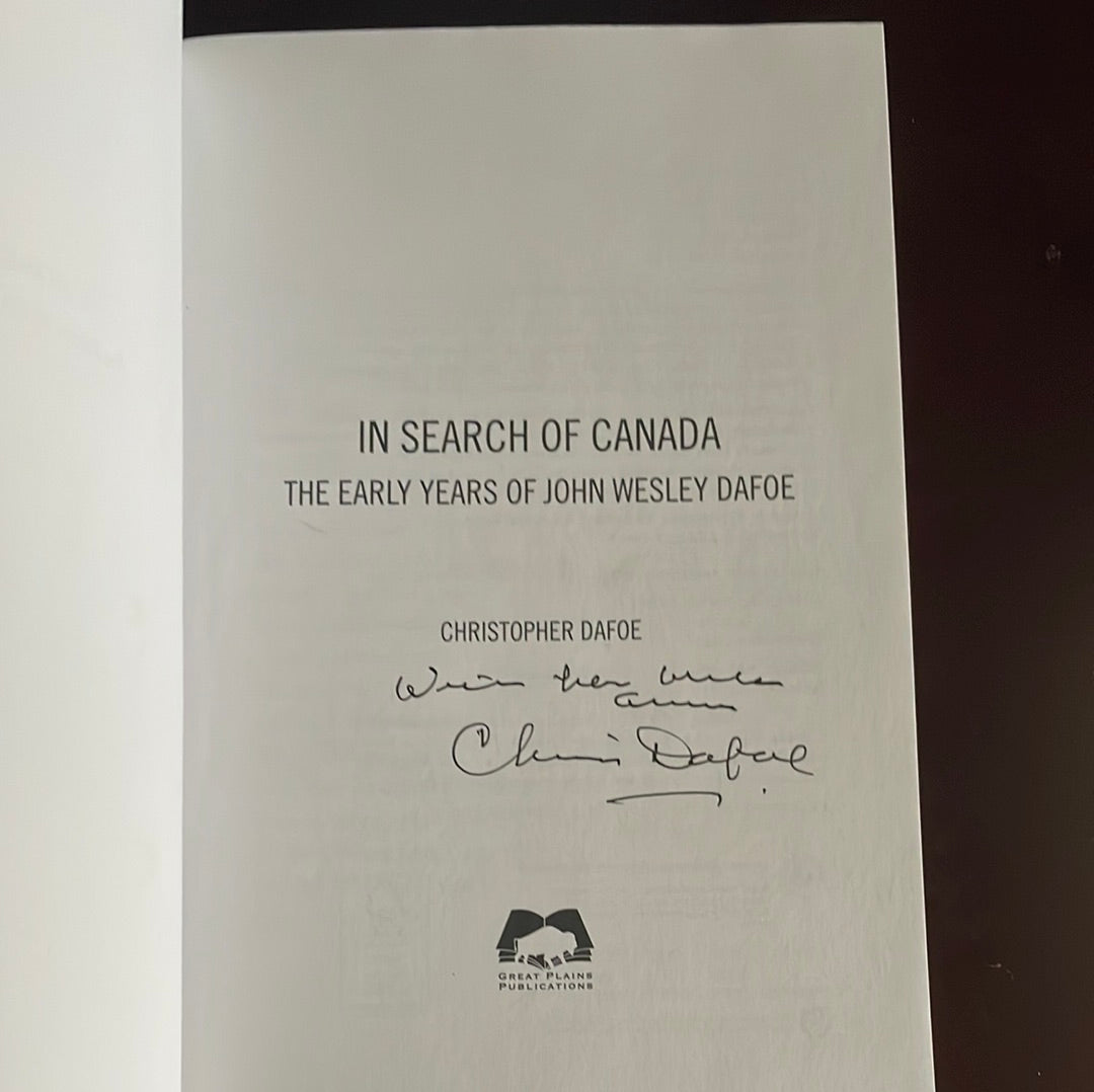 In Search of Canada: The Early Years of John Wesley Dafoe (Signed) - Dafoe, Christopher