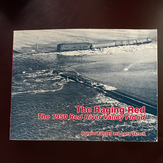 The Raging Red: The 1950 Red River Valley Flood - Ramsey, Douglas; Skroch, Larry