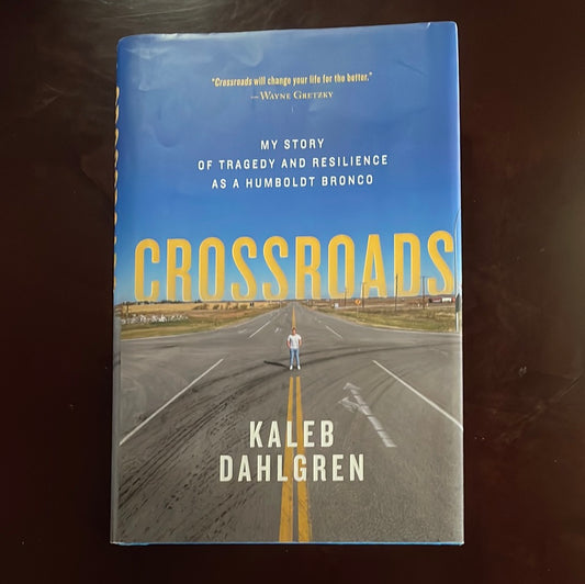 Crossroads: My Story of Tragedy and Resilience as a Humboldt Bronco (Signed) - Dahlgren, Kaleb