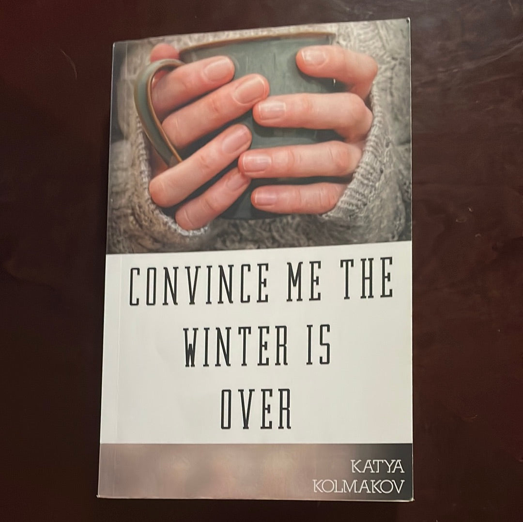 Convince Me the Winter Is Over (Inscribed) - Kolmakov, Katya