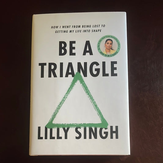 Be a Triangle: How I Went from Being Lost to Getting My Life into Shape (Signed) - Singh, Lilly