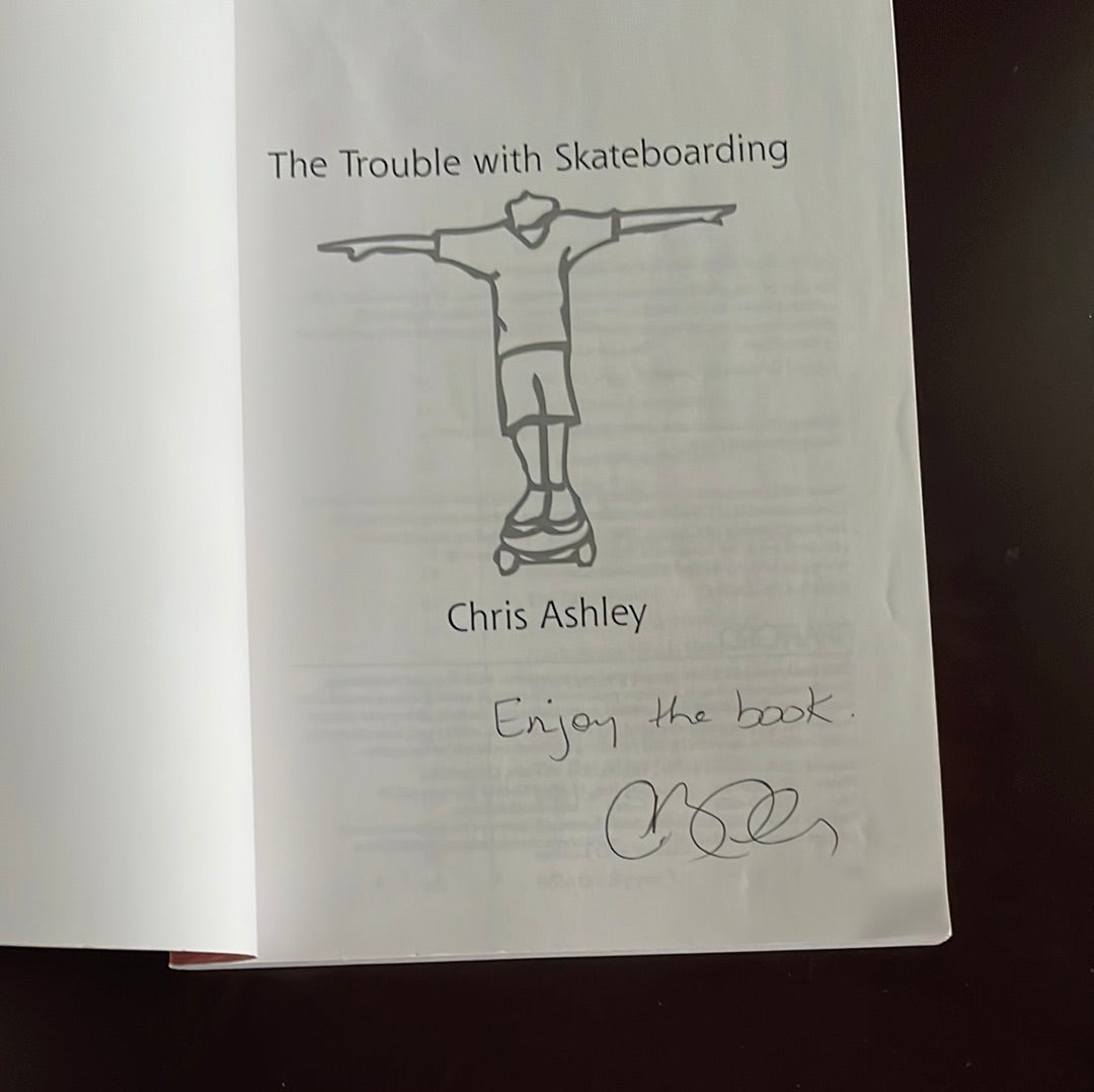 The Trouble with Skateboarding (Signed) - Ashley, Chris