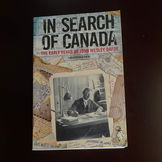 In Search of Canada: The Early Years of John Wesley Dafoe (Signed) - Dafoe, Christopher