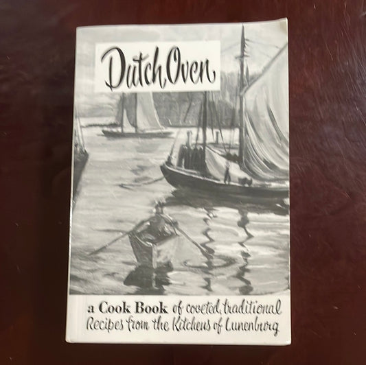 Dutch Oven: A Cook Book of Coveted Traditional Recipes from the Kitchens of Lunenburg - Ladies Auxiliary, Lunenburg Hosp Soc