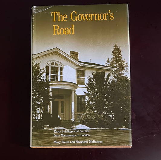 The Governor's Road: Early Buildings and Families from Mississauga to London - Byers, Mary; McBurney, Margaret