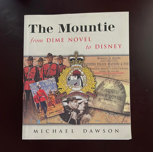 The Mountie from Dime Novel to Disney - Dawson, Michael