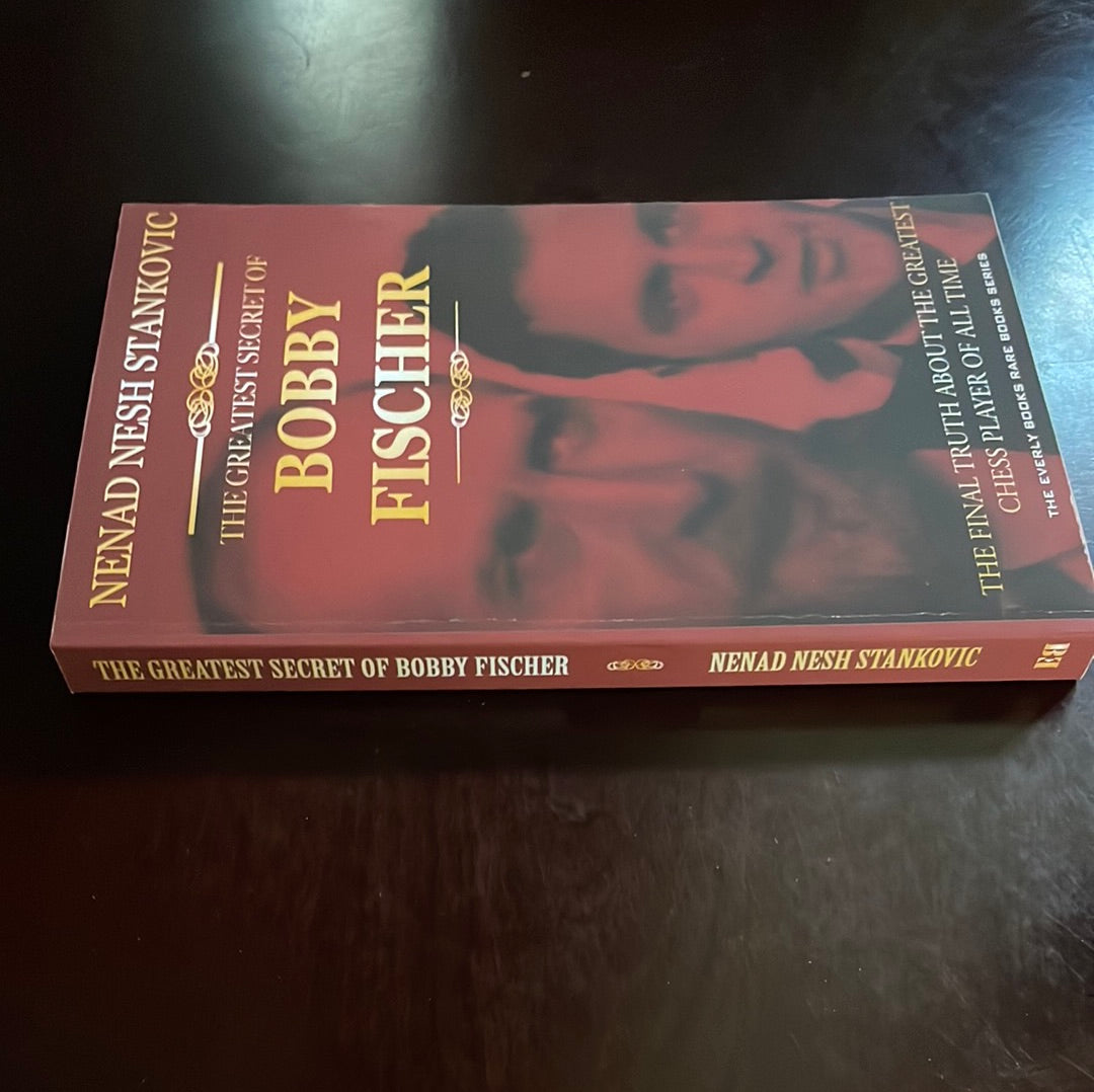 The Greatest Secret of Bobby Fischer: The Final Truth About the Greatest Chess Player of All Time (Everly Books Rare Books) (Signed) - Stankovic, Nenad Nesh