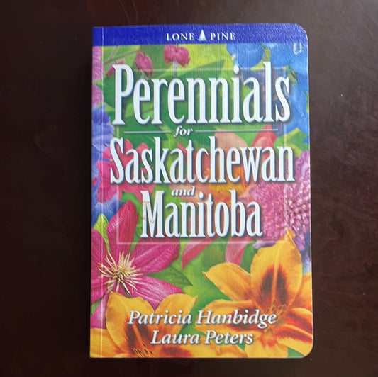 ***Perennials for Saskatchewan and Manitoba - Hanbidge, Patricia; Peters, Laura
