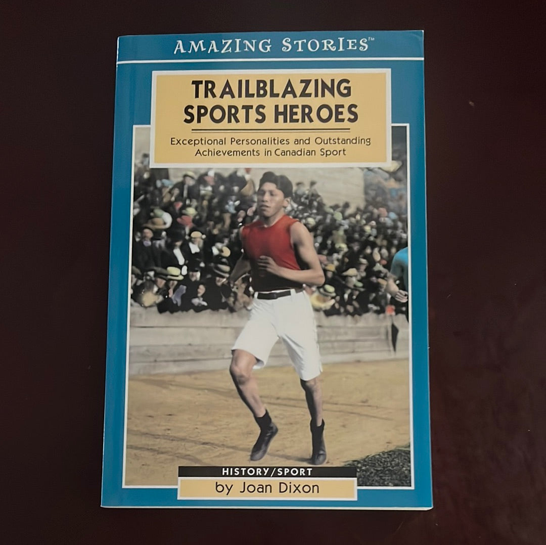 Trailblazing Sports Heroes: Exceptional Personalities and Outstanding Achievements in Canadian Sport (Amazing Stories) - Dixon, Joan