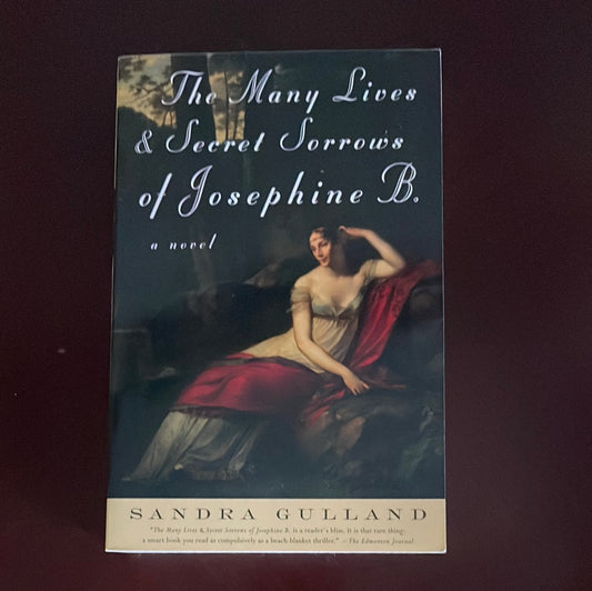 The Many Lives and Secret Sorrows of Josephine B. - Gulland, Sandra