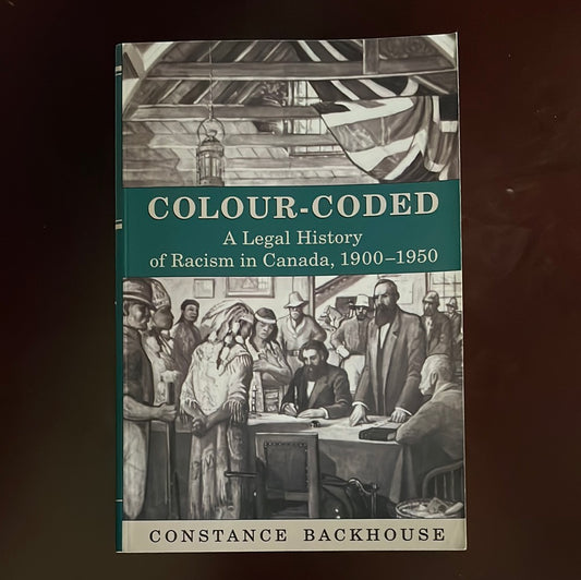 Colour-Coded: A Legal History of Racism in Canada, 1900-1950 - Backhouse, Constance