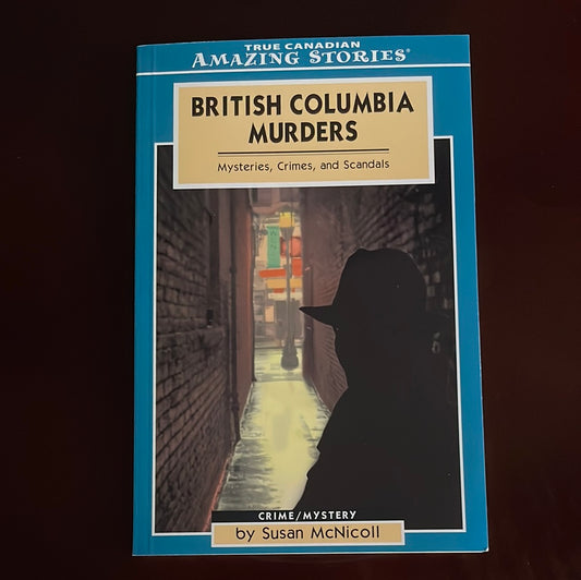 British Columbia Murders: Mysteries, Crimes, and Scandals - McNicoll, Susan