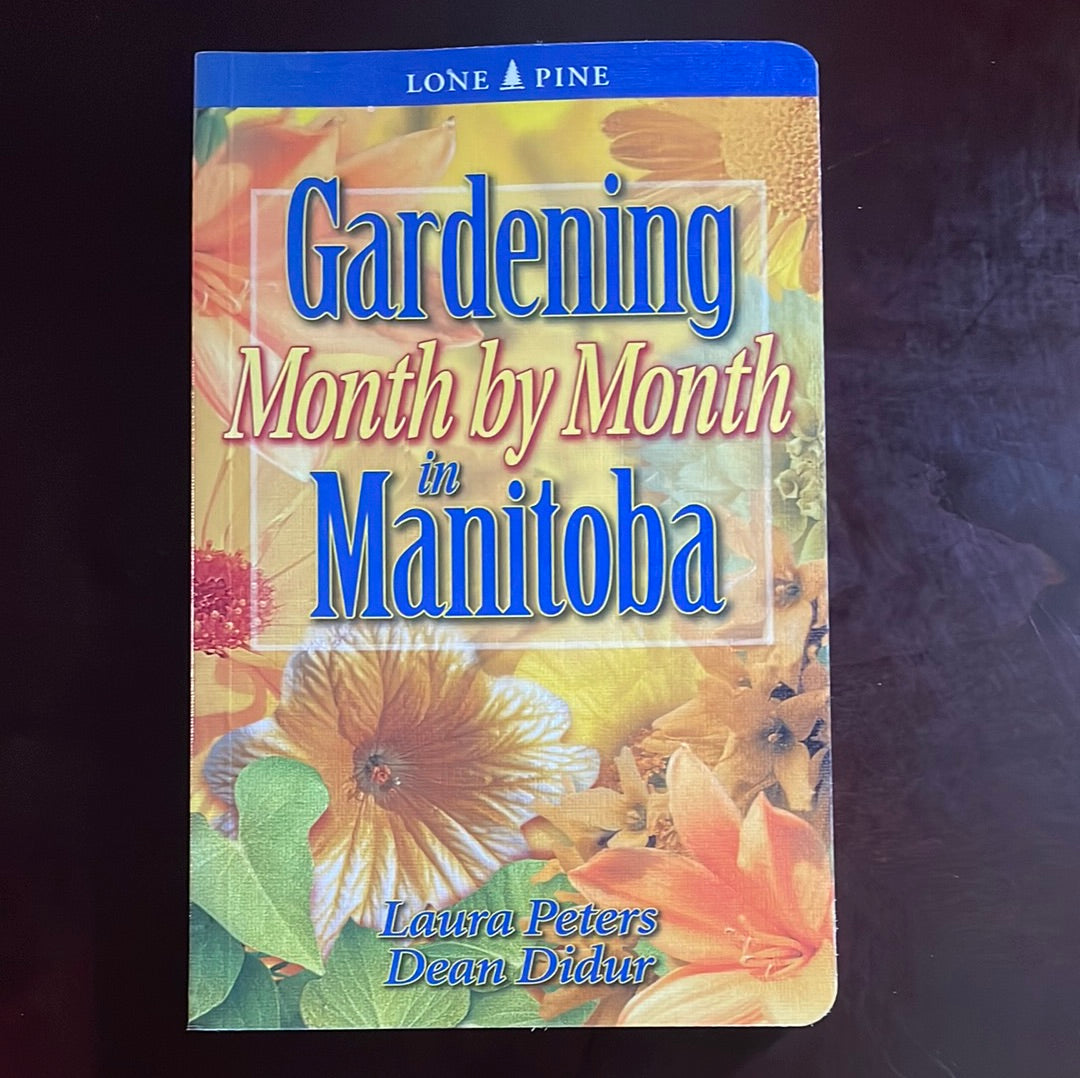 ***Gardening Month by Month in Manitoba - Peters, Laura; Didur, Dean