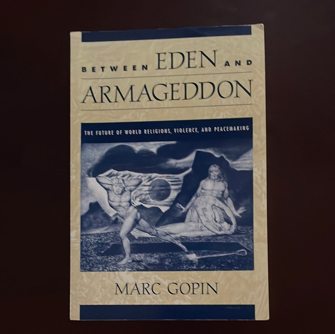 Between Eden and Armageddon: The Future of World Religions, Violence, and Peacemaking - Gopin, Marc