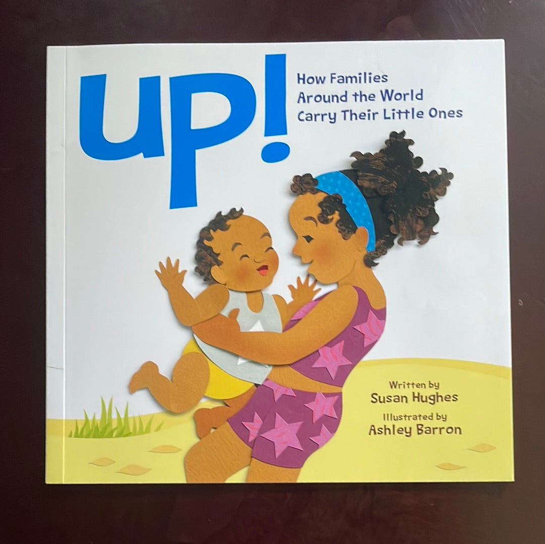 Up! How Families Around the World Carry Their Little Ones - Hughes, Susan