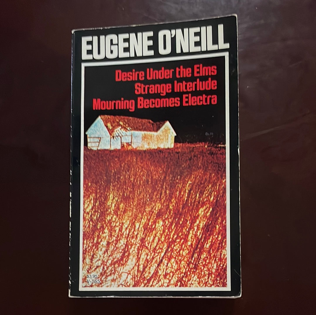 Three Plays: Desire Under The Elms; Strange Interlude; Mourning Becomes Electra - O'Neill, Eugene