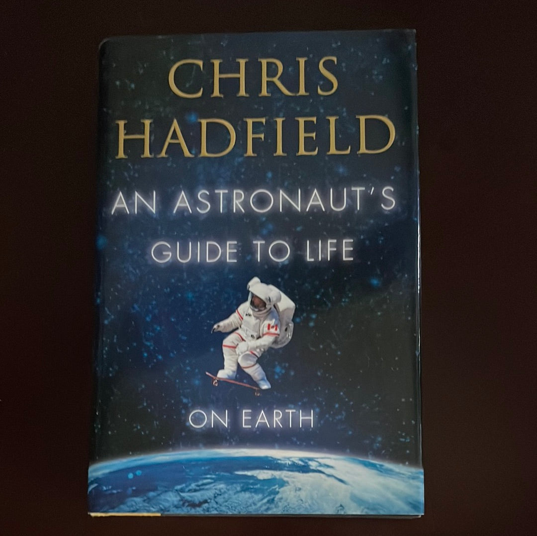 An Astronaut's Guide to Life on Earth (Inscribed) - Hadfield, Chris