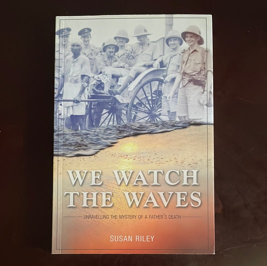 We Watch the Waves : Unravelling the Mystery of a Father's Death - Riley, Susan