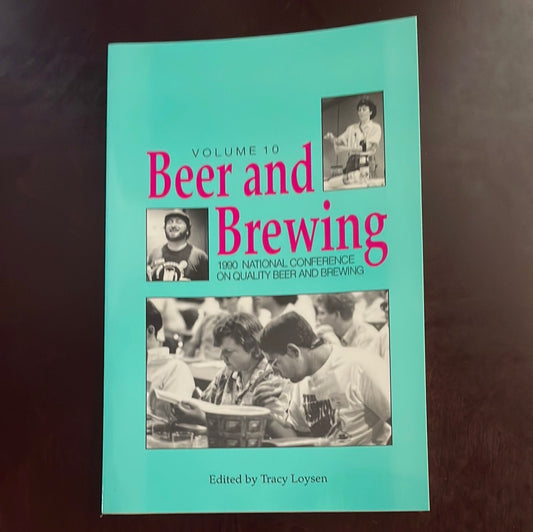 Beer and Brewing Volume 10: 1990 National Conference on Quality Beer and Brewing - Loysen, Tracy