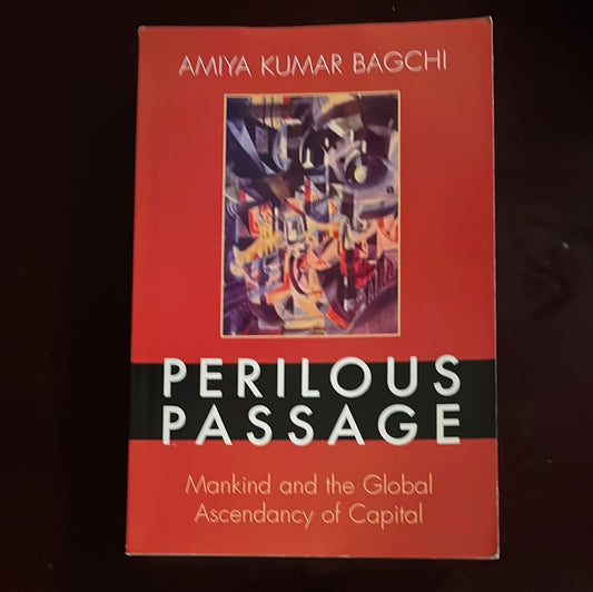 Perilous Passage: Mankind and the Global Ascendancy of Capital - Bagchi, Amiya Kumar