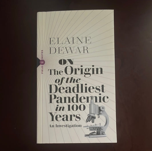 On the Origin of the Deadliest Pandemic in 100 Years: An Investigation - Dewar, Elaine