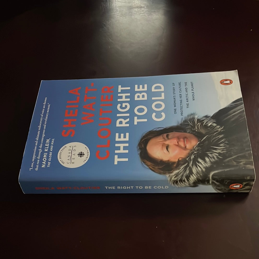 The Right to Be Cold: One Woman's Story of Protecting Her Culture, the Arctic and the Whole Planet - Watt-Cloutier, Sheila
