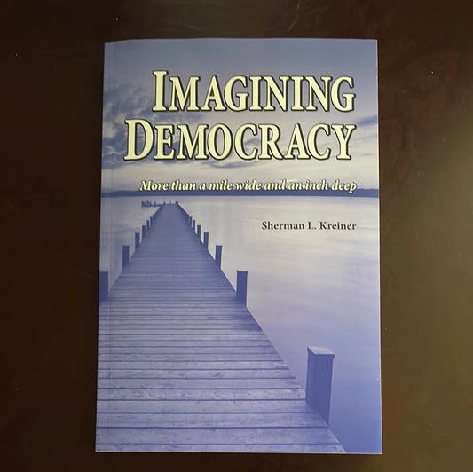 Imagining Democracy: More than a mile wide and an inch deep - Kreiner, Sherman L.