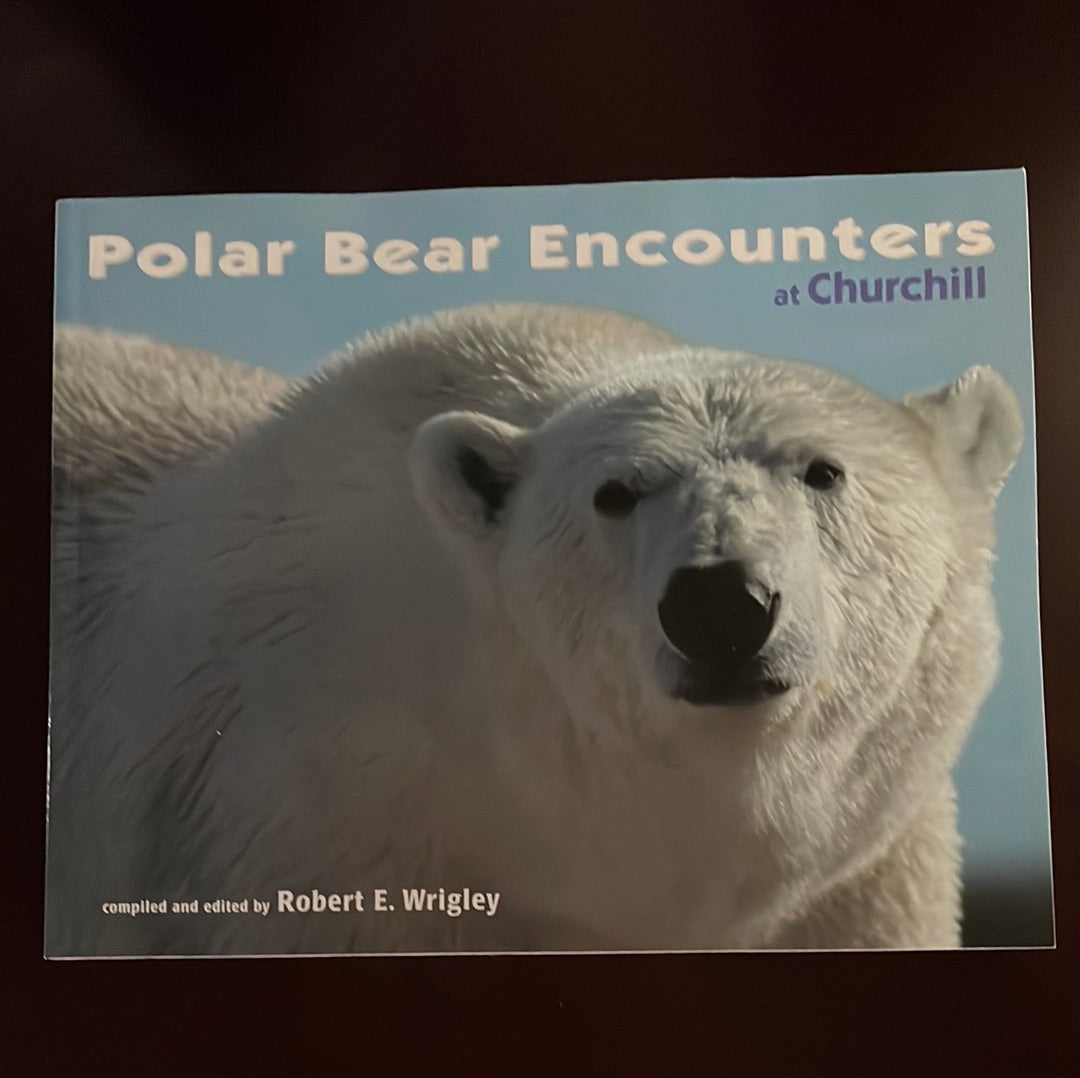 Polar Bear Encounters at Churchill (Signed) - Wrigley. Robert E.