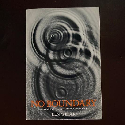 No Boundary: Eastern and Western Approaches to Personal Growth - Wilber, Ken