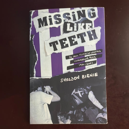 Missing Like Teeth: An Oral History of Winnipeg Underground Rock 1990-2001 (Inscribed) - Birnie, Sheldon