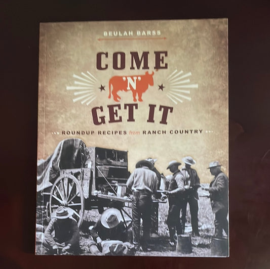 Come 'N' Get It: Roundup Recipes from Ranch Country - Barss, Beulah